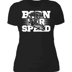 BORN FOR SPEED LADIES T-SHIRT^CustomCat