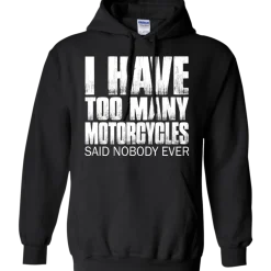 I Have Too Many Motorcycles Hoodie^CustomCat Outlet