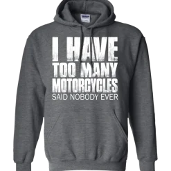 I Have Too Many Motorcycles Hoodie^CustomCat Outlet