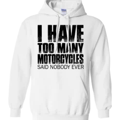 I Have Too Many Motorcycles Hoodie^CustomCat Outlet