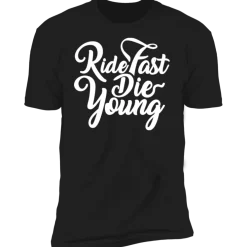 RIDE FAST DIE YOUNG T-SHIRT^CustomCat Outlet